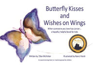 Title: Butterfly Kisses and Wishes on Wings... a hopeful, helpful book for kids, Author: Ellen McVicker