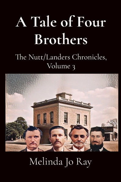 A Tale of Four Brothers: The Nutt/Landers Family Chronicles, Volume 3