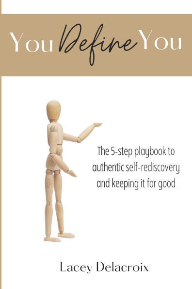 You Define You: The 5-step playbook to authentic self-rediscovery and keeping it for good