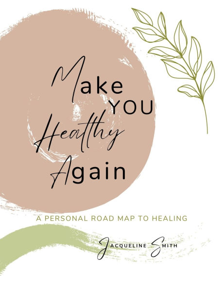 Make You Healthy Again: A Personal Roadmap to Healing