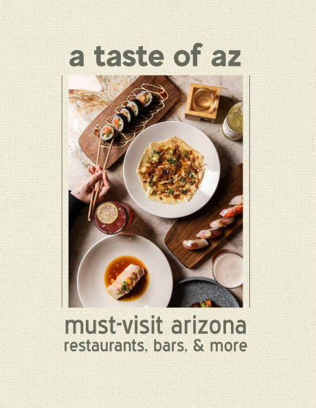 A Taste of AZ: Must-visit Arizona Restaurants, Bars, & More