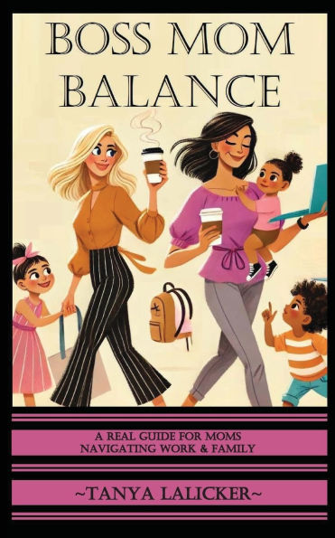 Boss Mom Balance: A Real Guide for Moms Navigating Work and Family