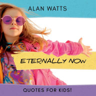 Title: Eternally Now Quotes for Kids by Alan Watts: A Multicultural Children's Book about Wisdom, Self-Awareness, Virtues, Empathy and Kindness, Author: Steve Brewer