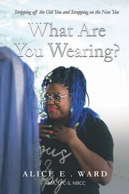 What Are You Wearing?: Stripping off the Old You and Strapping on the New You