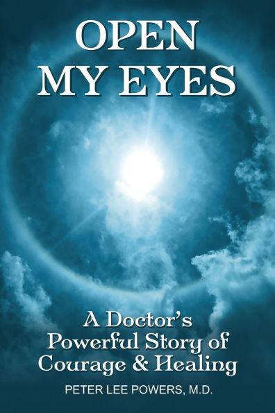 Open My Eyes: A Doctor's Powerful Story of Courage & Healing