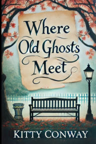 Pdf books for free download Where Old Ghosts Meet by Kitty Conway DJVU