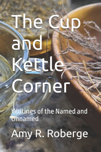The Cup and Kettle Corner: Writings of the Named and Unnamed