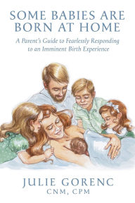 Free book download life of pi Some Babies Are Born At Home: A Parent's Guide to Fearlessly Responding to an Imminent Birth Experience