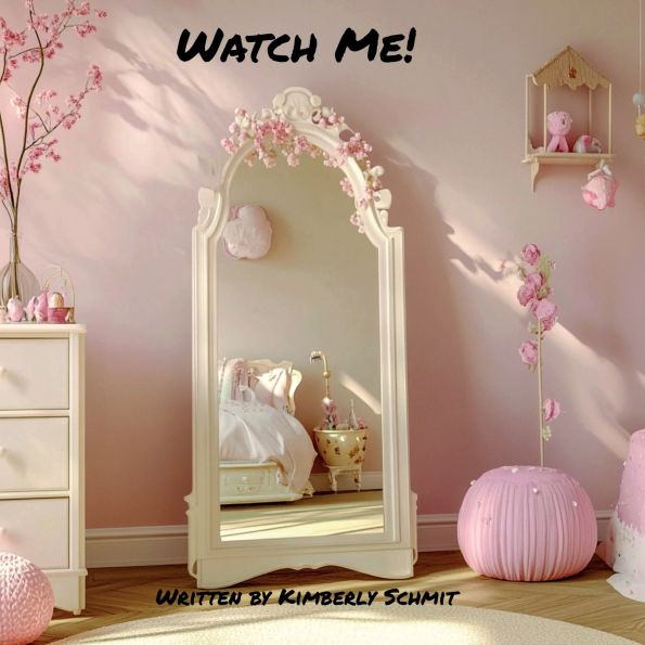 Watch Me!: A Celebration of Big Dreams, Endless Possibilities, and Who You'll Become.