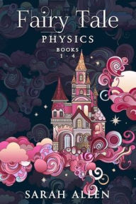 Title: Fairy Tale Physics: Books 1-4, Author: Sarah Allen
