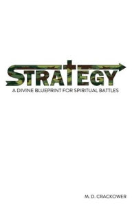 Title: Strategy: A Divine Blueprint for Spiritual Battles, Author: M D Crackower