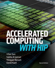 Title: Accelerated Computing With HIP: Second Edition, Author: Yifan Sun
