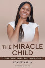 The Miracle Child: Overcoming Trials and Tribulations