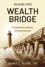 Building Your Wealth Bridge: A Guidebook for Investors & Financial Advisors