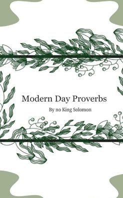 Modern Day Proverbs by No King Solomon