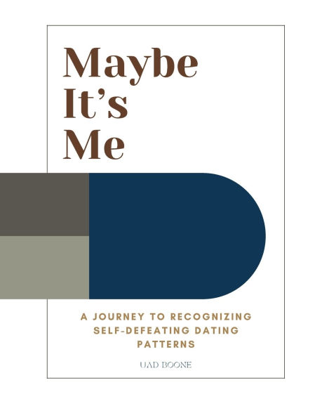 Maybe It's Me: A Journey to Recognizing Self-Defeating Dating Patterns