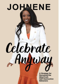 Books free for downloading Celebrate Anyway: A Strategy for Rerouting the Mind from Self-Destructive Behaviors