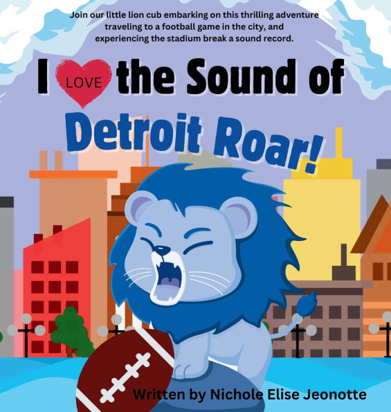I Love the Sound of the Detroit Roar!: Detroit Football Picture Book about a Lion with Science Theme