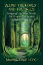 Seeing the Forest and Trees: Mapping Your Inner World for Greater Clarity and Satisfaction in Life