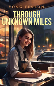 Download free ebooks for android mobile THROUGH UNKNOWN MILES: Yong Fenlon by Yong Fenlon 