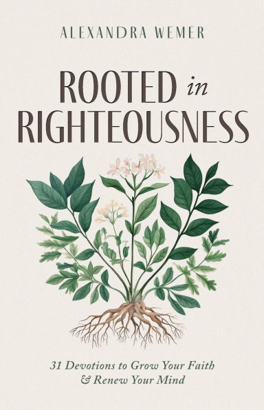 Rooted in Righteousness: 31 Devotions to Grow Your Faith & Renew Your Mind