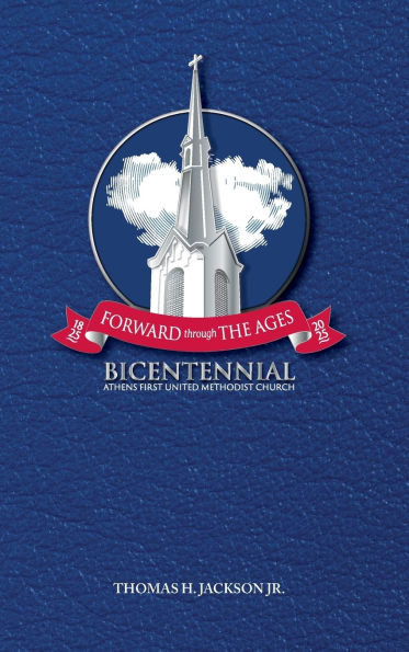 Forward Through the Ages: A Bicentennial History of Athens First United Methodist Church