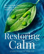 Restoring Calm: The Essential Guide to Managing Stress, Anxiety, and Burnout