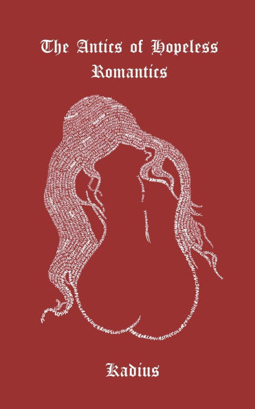 The Antics of Hopeless Romantics: A Collection of Poems Navigating Modern Love