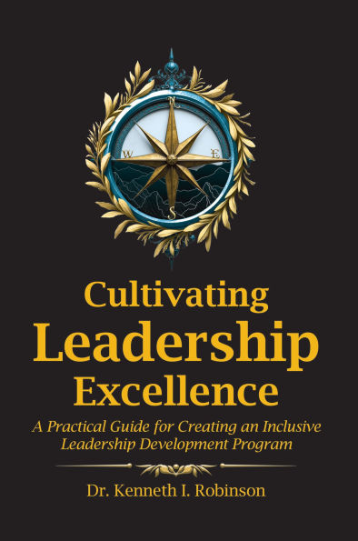 Cultivating Leadership Excellence: A Practical Guide for Creating an Inclusive Leadership Development Program