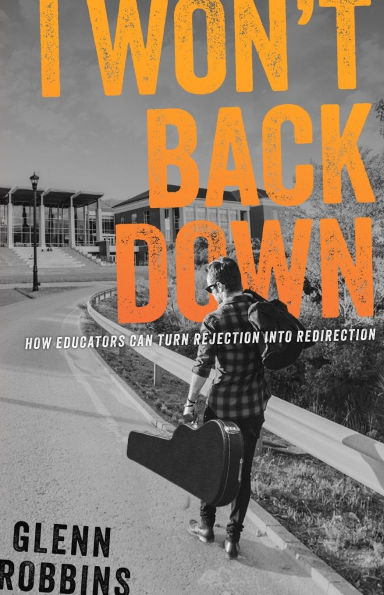 I Won't Back Down: How Educators Can Turn Rejection Into Redirection