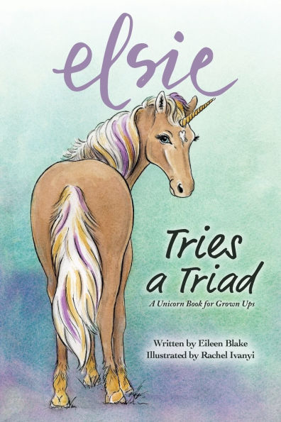 Elsie Tries a Triad: A Unicorn Book for Grownups