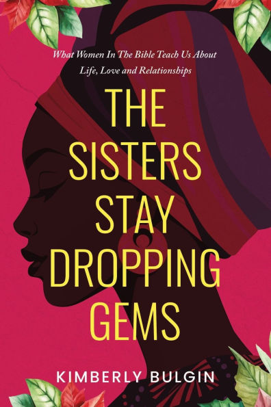 The Sisters Stay Dropping Gems! What Women Bible Teach Us About Life, Love And Relationships