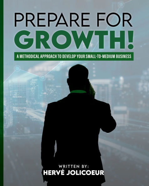Prepare For Growth!: A Methodical Approach to Develop Your Small-to-Medium Business