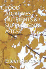 Food Additives, Nutrients & Supplements A-To-Z