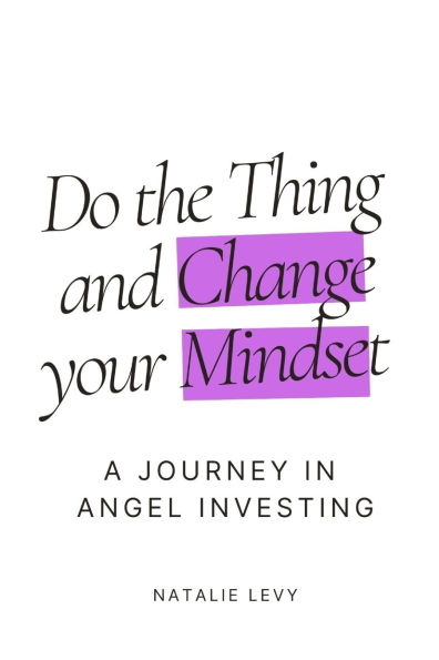 Do The Thing and Change Your Mindset: A Journey in Angel Investing