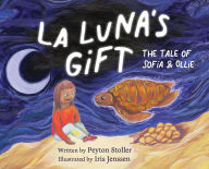 Title: La Luna's Gift: The Tale of Sofï¿½a and Ollie, Author: Peyton Reese Stoller