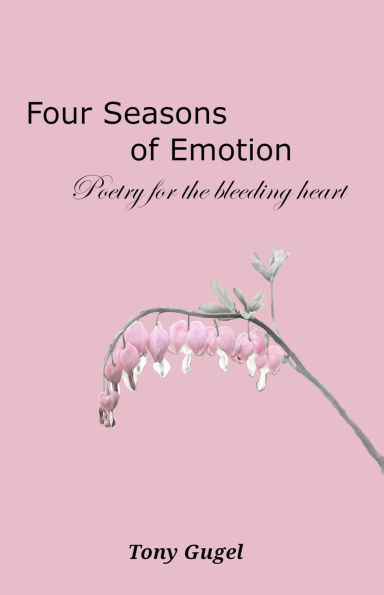 Four Seasons of Emotion: Poetry for the Bleeding Heart