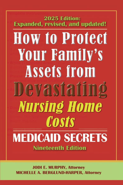 How To Protect Your Family's Assets From Devastating Nursing Home Costs: Medicaid Secrets 2025 (19th ed.)