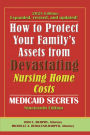 How To Protect Your Family's Assets From Devastating Nursing Home Costs: Medicaid Secrets 2025 (19th ed.)