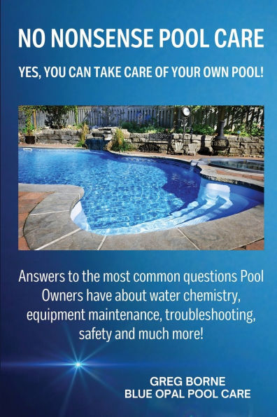 No Nonsense Pool Care: Yes You Can Take Care of Your Own Pool!