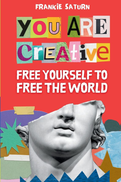 You Are Creative: Free Yourself to the World