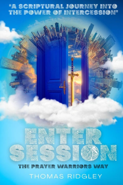 Enter Session- The Prayer Warriors Way Volume 1- "A Scriptural Journey into Power of Intercession":