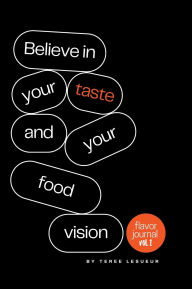 Title: Flavor Journal vol. 1: Believe in Your Taste and Food Vision, Author: Teree LeSueur