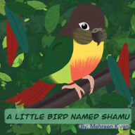 Title: A Little Bird Named Shamu, Author: Mehreen Kiyani