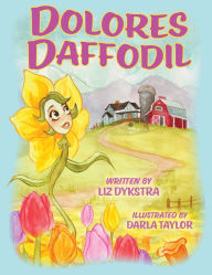 Free audiobook downloads public domain Dolores Daffodil by Liz Dykstra, Darla Taylor PDF ePub MOBI 9798218614669 (English literature)