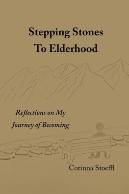 Stepping Stones to Elderhood: Reflections on My Journey of Becoming