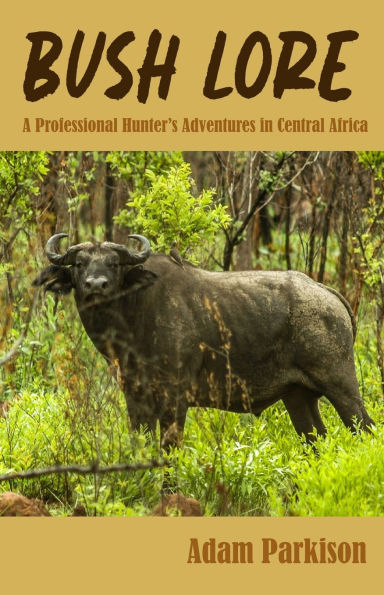 Bush Lore: A Professional Hunter's Adventures in Central Africa