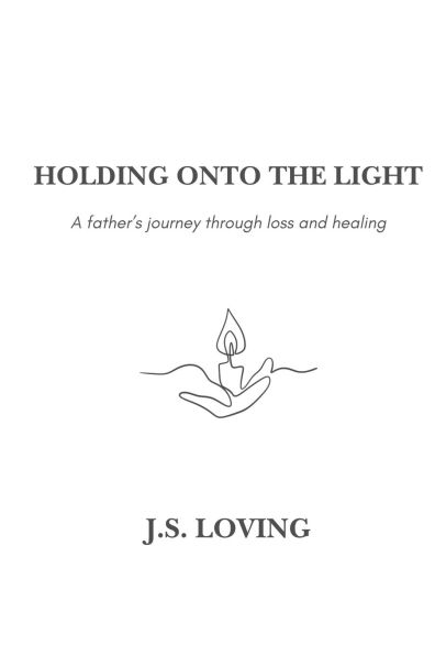 Holding Onto the Light: A Father's Journey Through Loss and Healing