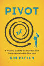 Pivot: A Practical Guide for the Transition from Career Woman to Full-Time Mom