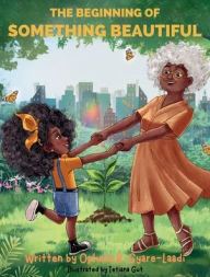 Title: The Beginning of Something Beautiful, Author: Ophelia Gyare-Laadi